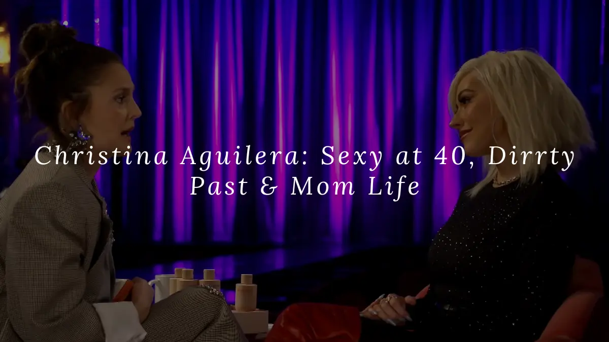 Christina Aguilera: Sexy at 40, Dirrty Past & Mom Life