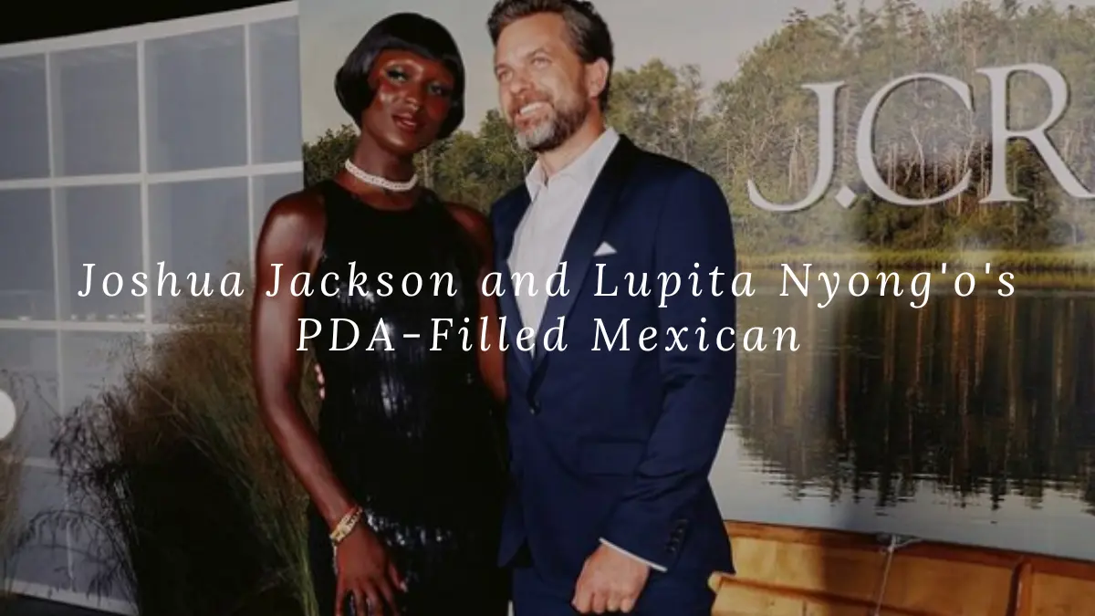 Joshua Jackson and Lupita Nyong'o's PDA-Filled Mexican